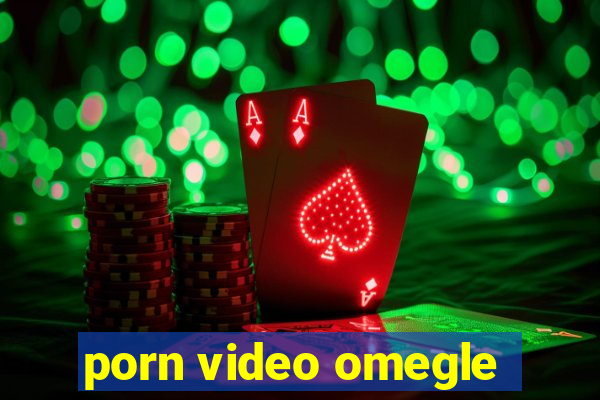 porn video omegle